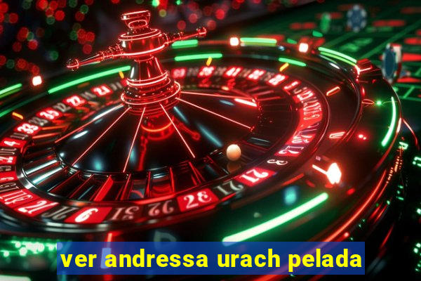 ver andressa urach pelada